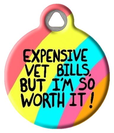 Funny Expensive Vet Bills But Worth It  Pet ID Tag