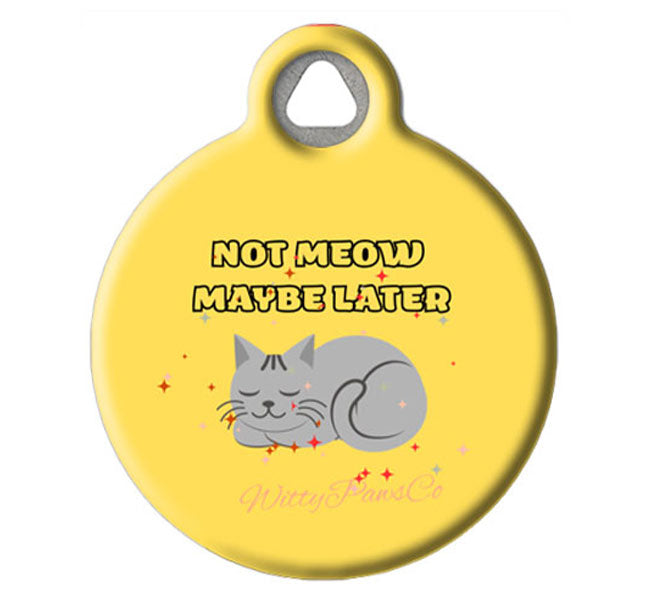 Not Meow Maybe Later Funny Cat ID Tag