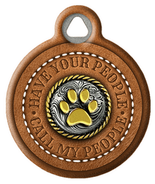 HAVE YOUR PEOPLE CALL MY PEOPLE PRINTED LEATHER PET ID TAG